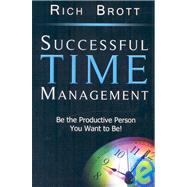 Successful Time Management: Be the Productive Person You Want to Be!