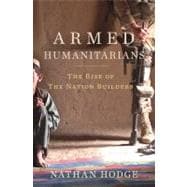 The Armed Humanitarians The Rise of the Nation Builders