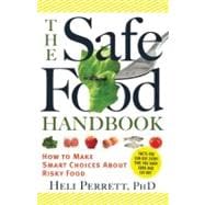 The Safe Food Handbook How to Make Smart Choices About Risky Food