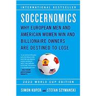 Soccernomics (2022 World Cup Edition) Why European Men and American Women Win and Billionaire Owners Are Destined to Lose