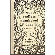 Our Endless Numbered Days (POWELL'S INDIESPENSIBLE EDITION)