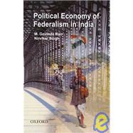 The Political Economy Of Federalism In India