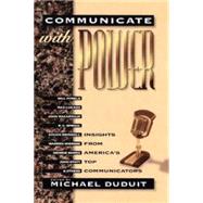 Communicate With Power: Insights from America's Top Communicators