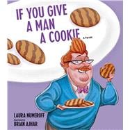If You Give a Man a Cookie A Parody