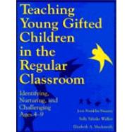 Teaching Young Gifted Children in the Regular Classroom: Identifying, Nurturing, and Challenging Ages 4-9