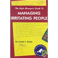 The Agile Manager's Guide to Managing Irritating People