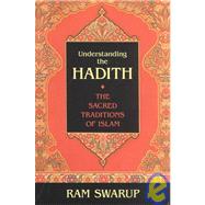 Understanding the Hadith The Sacred Traditions of Islam