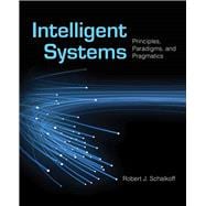 Intelligent Systems: Principles, Paradigms, and Pragmatics Principles, Paradigms, and Pragmatics