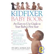 The Kidfixer Baby Book An Easy-to-Use Guide to Your Baby's First Year