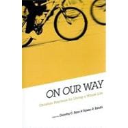 On Our Way : Christian Practices for Living a Whole Life