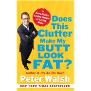 Does This Clutter Make My Butt Look Fat? An Easy Plan for Losing Weight and Living More