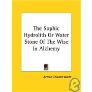 The Sophic Hydrolith or Water Stone of the Wise in Alchemy