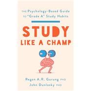 Study Like a Champ The Psychology-Based Guide to “Grade A” Study Habits