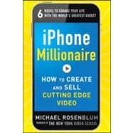 iPhone Millionaire:  How to Create and Sell Cutting-Edge Video