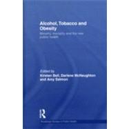 Alcohol, Tobacco and Obesity: Morality, Mortality and the New Public Health