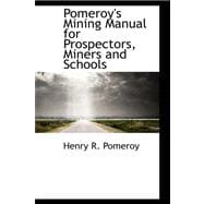 Pomeroy's Mining Manual for Prospectors, Miners and Schools