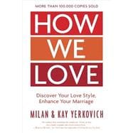 How We Love, Expanded Edition Discover Your Love Style, Enhance Your Marriage