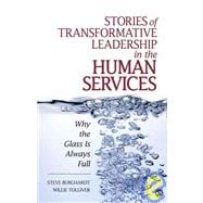 Stories of Transformative Leadership in the Human Services : Why the Glass Is Always Full