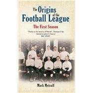 The Origins of the Football League The First Season 1888/89