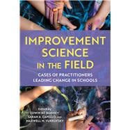 Improvement Science in the Field Cases of Practitioners Leading Change in Schools book cover, ISBN 9781538180174