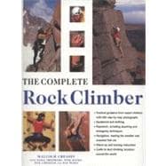 The Complete Rock Climber The complete practical handbook on rock climbing from first steps to advanced rescue techniques, shown in over 600 clear and informative photographs