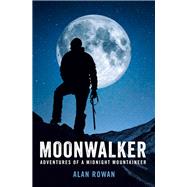 Moonwalker Adventures of a Midnight Mountaineer