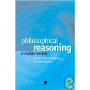 Philosophical Reasoning A Study in the Methodology of Philosophizing