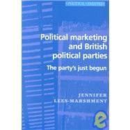 Political Marketing and British Political Parties; The Party's Just Begun