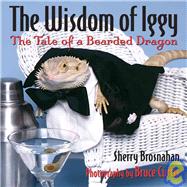 The Wisdom of Iggy; The Tale of a Bearded Dragon