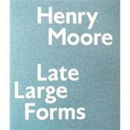 Henry Moore Late Large Forms