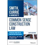Smith, Currie & Hancock's Common Sense Construction Law A Practical Guide for the Construction Professional