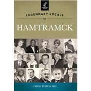 Legendary Locals of Hamtramck Michigan