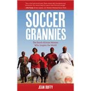 Soccer Grannies  The South African Women Who Inspire the World