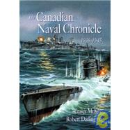 The Canadian Naval Chronicle 1939-1945: The Successes and Losses of the Canadian Navy in World War II