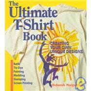 The Ultimate T-Shirt Book Creating Your Own Unique Designs