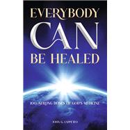 Everyone Can Be Healed 100 Strong Doses of God's Medicine