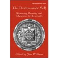 The Posttraumatic Self: Restoring Meaning and Wholeness to Personality