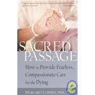 Sacred Passage How to Provide Fearless, Compassionate Care for the Dying