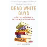 Dead White Guys A Father, His Daughter and the Great Books of the Western World