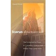 Icarus in the Boardroom The Fundamental Flaws in Corporate America and Where They Came From