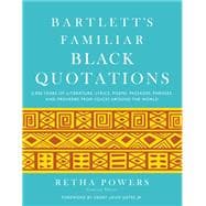 Bartlett's Familiar Black Quotations 5,000 Years of Literature, Lyrics, Poems, Passages, Phrases, and Proverbs from Voices Around the World