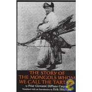The Story of the Mongols Whom We Call the Tartars= Historia Mongalorum Quo s Nos Tartaros Appellamus