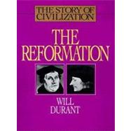 The Story of Civilization: The Reformation : A History of European Civilization from Wyclif to Calvin : 1300-1564