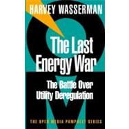 The Last Energy War The Battle Over Utility Deregulation
