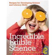 Incredible Edible Science : Recipes for Developing Science and Literacy Skills