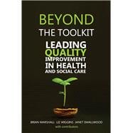 Beyond the Toolkit Leading Quality Improvement in Health and Social Care