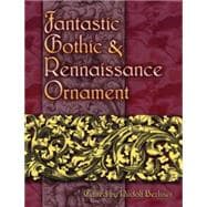 Fantastic Gothic and Renaissance Ornament
