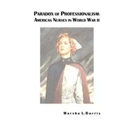 Paradox of Professionalism: American Nurses in World War II