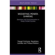 Mediating Power-Sharing: Devolution and Consociationalism in Deeply Divided Societies