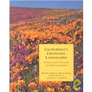 California's Changing Landscape : The Diversity, Ecology and Conservation of California Vegetation